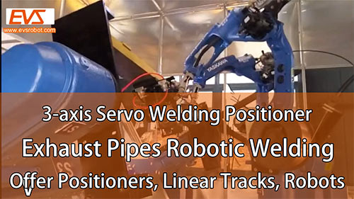 3-axis Servo Welding Positioner | Exhaust Pipes Robotic Welding | Positioner, Linear Track, Robots