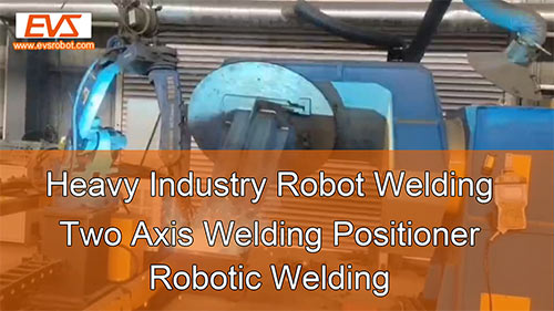 Heavy Industry Robot Welding | Two Axis Welding Positioner | Robotic Welding