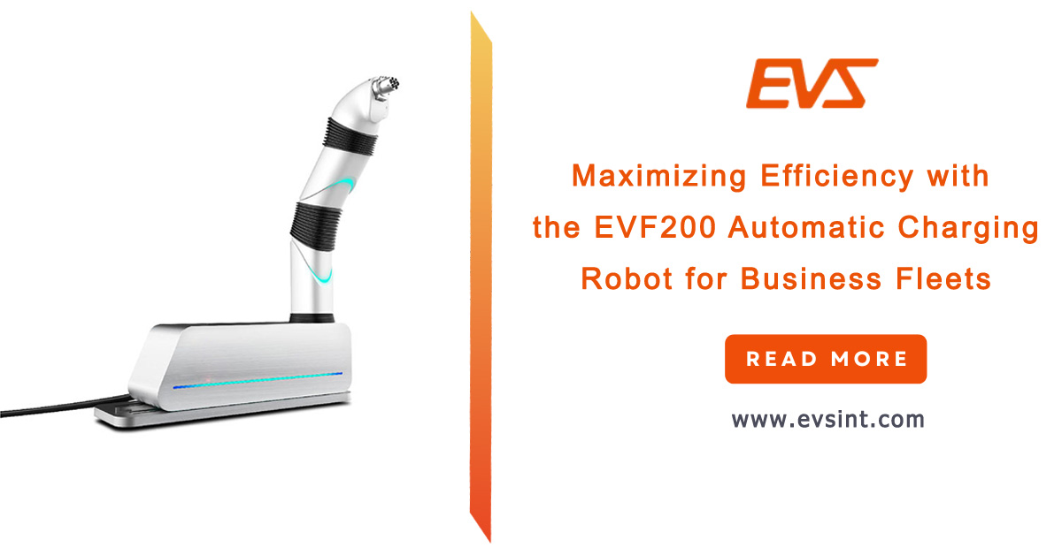 Maximizing Efficiency with the EVF200 Automatic Charging Robot for Business Fleets