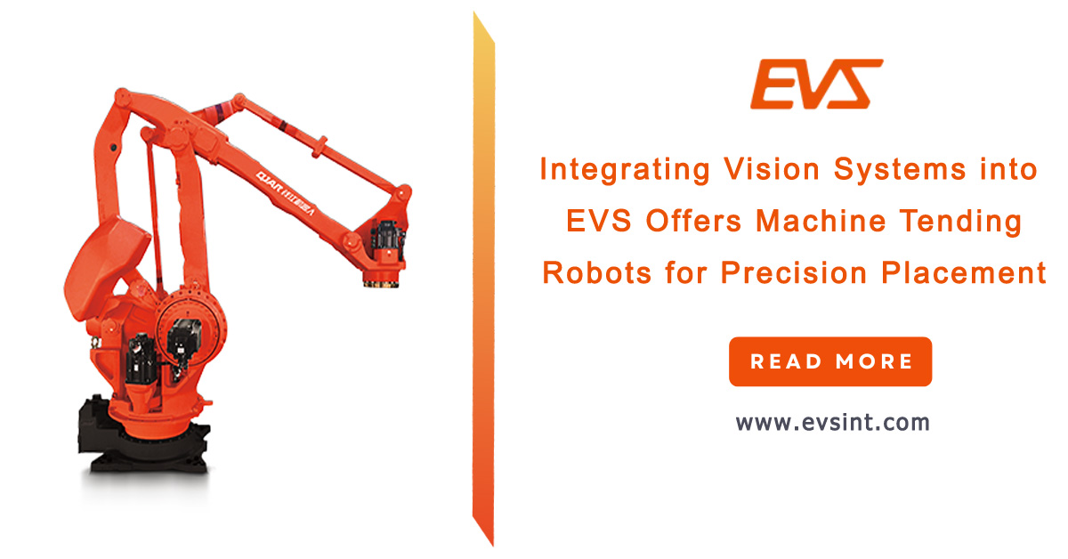 Integrating Vision Systems into EVS Offers Machine Tending Robots for Precision Placement